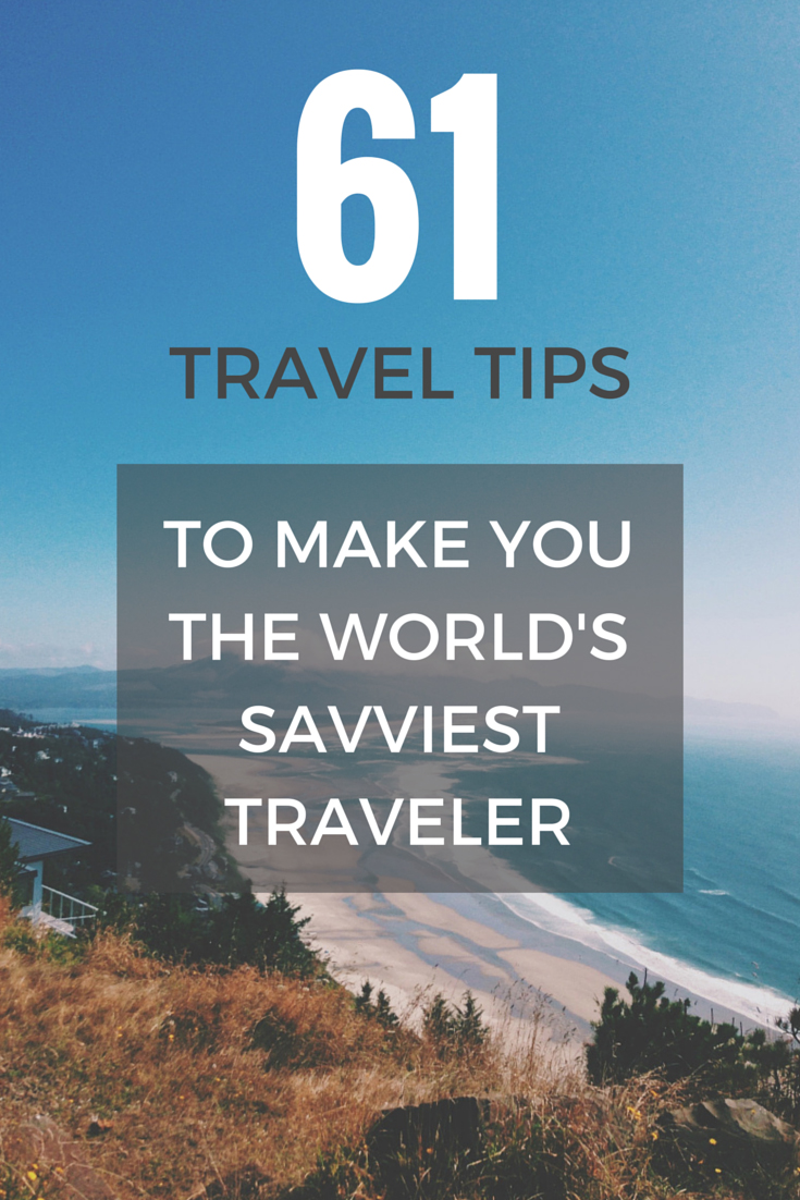 61 Travel Tips to Make You the World's Savviest Traveler