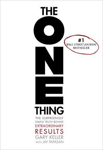 popular book, The ONE Thing: The Surprisingly Simple Truth Behind Extraordinary Results by Gary Keller